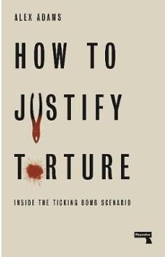 How to Justify Torture -