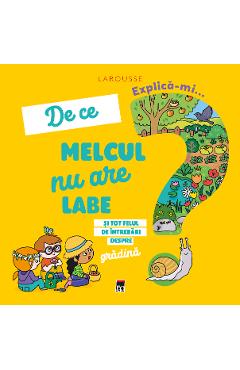 Explica-mi... de ce melcul nu are labe? Larousse - Josephine Sauvage