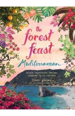 Forest Feast Mediterranean:Simple Vegetarian Recipes Inspire - Erin Gleeson