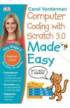 Computer Coding with Scratch 3.0 Made Easy - Carol Vorderman