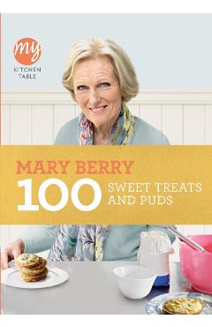 My kitchen table: 100 sweet treats and puds - mary berry
