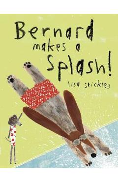 Bernard Makes A Splash! - Lisa Stickley