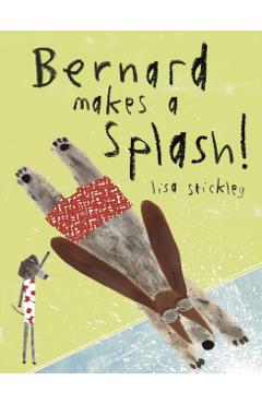 Bernard Makes A Splash! - Lisa Stickley