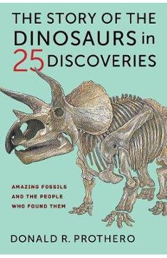 Story of the Dinosaurs in 25 Discoveries - Donald Prothero