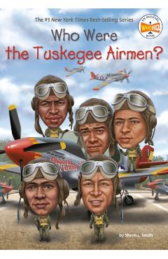 Who Were The Tuskegee Airmen? - Sherri L Smith