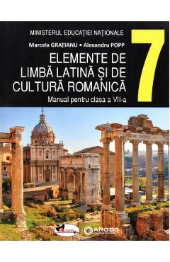 Elemente de limba latina si de cultura romanica - Clasa 7 - Manual - Marcela Gratianu, Alexandru Popp