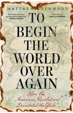 To Begin the World Over Again - Matthew Lockwood