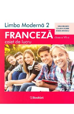 Limba franceza L2 - Clasa 7 - Caiet de lucru - Gina Belabed, Claudia Dobre, Diana Ionescu