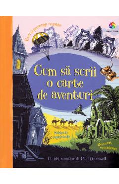 Cum Sa Scrii O Carte De Aventuri - Paul Dowswell