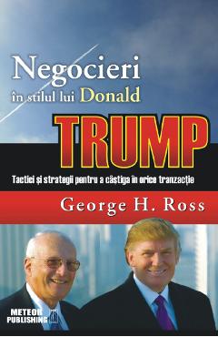 Negocieri in stilul lui Donald Trump - George H. Ross