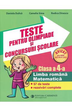 Teste Pentru Olimpiade Si Concursuri Scolare. Limba Romana, Matematica - Clasa 4 - Daniela Dulica, Camelia Sima, Rodica Dinescu