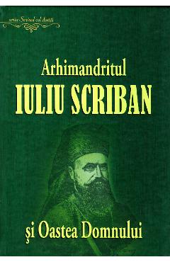 Arhimandritul Iuliu Scriban si Oastea Domnului