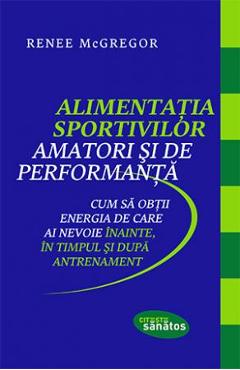 Alimentatia sportivilor amatori si de performanta - Renee McGregor - LIFESTYLE