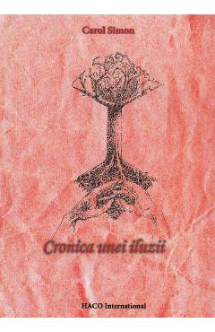 Cronica unei iluzii - Carol Simon - HACO INTERNATIONAL