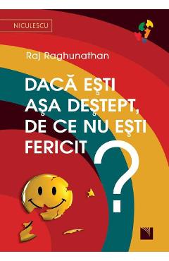Daca esti asa destept, de ce nu esti fericit? - Raj Raghunathan - NICULESCU