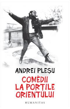 Comedii la portile orientului - andrei plesu