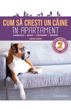 Cum sa cresti un caine in apartament - Sandrine Otsmane