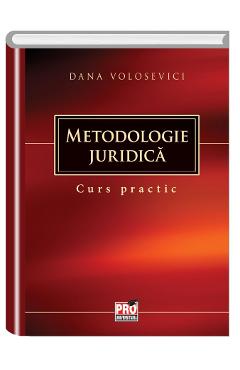 Metodologie juridica. Curs practic - Dana Volosevici