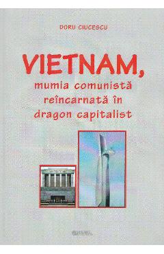 Vietnam, mumia comunista reincarnata in dragon capitalist – Doru Ciucescu capitalist