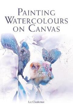 Painting Watercolours on Canvas - Liz Chaderton