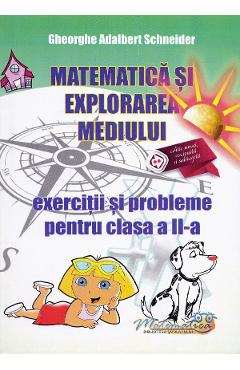 Matematica si explorarea mediului - Clasa 2 - Exercitii si probleme - Gheorghe Adalbert Schneider