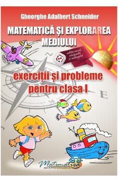 Matematica si explorarea mediului - Clasa 1 - Exercitii si probleme - Gheorghe Adalbert Schneider - HYPERION
