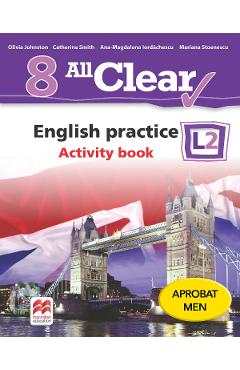 All Clear. English Practice L2. Activity book. Lectia de engleza – Clasa 8 – Olivia Johnston (L2).