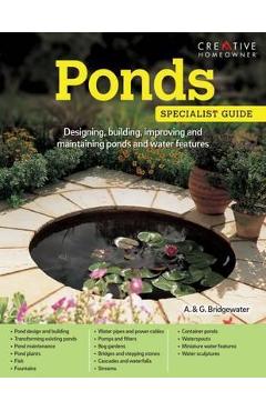 Ponds: Designing, building, improving and maintaining ponds and water features – Alan Bridgewater Alan