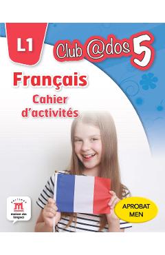 Club Dos. Francais L1. Cahier d’activites. Lectia de franceza – Clasa 5 – Raisa Elena Vlad, Mariana Visan (L1).
