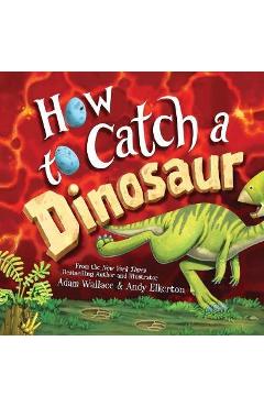 How to Catch a Dinosaur - Adam Wallace