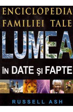 Lumea in date si fapte – Russell Ash Ash poza bestsellers.ro
