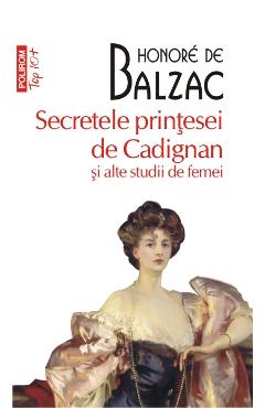 Secretele Printesei De Cadignan Si Alte Studii De Femei - Honore De Balzac