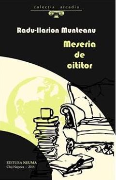Meseria de cititor - Radu-Ilarion Munteanu