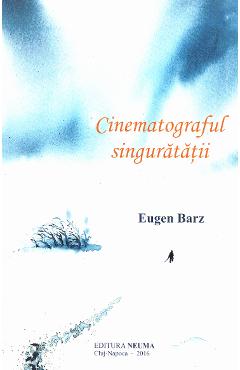 Cinematograful singuratatii - Eugen Barz