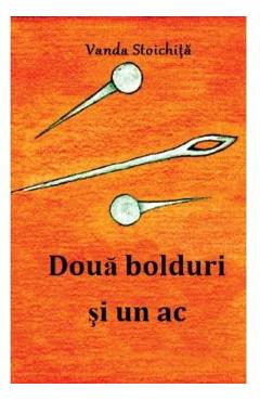 Doua bolduri si un ac - Vanda Stoichita