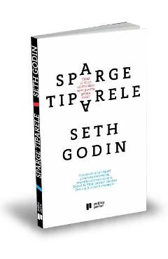 Sparge tiparele - Seth Godin