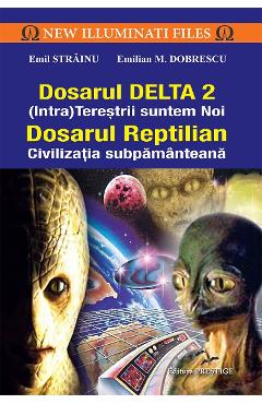 Dosarul Delta 2. Dosarul Reptilian – Emil Strainu, Emilian M. Dobrescu Emil Strainu imagine 2022 cartile.ro