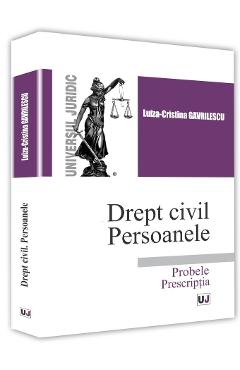 Drept civil. Persoanele. Probele. Prescriptia - Luiza-Cristina Gavrilescu