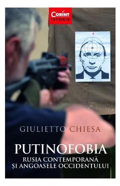 Putinofobia. Rusia contemporana si angoasele Occidentului – Giulietto Chiesa Giulietto Chiesa imagine 2022