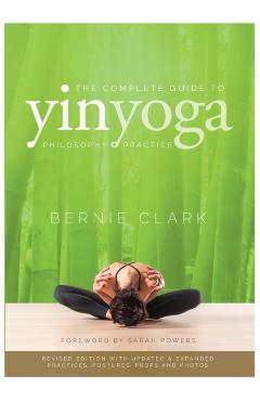 Complete Guide to Yin Yoga - Bernie Clarke