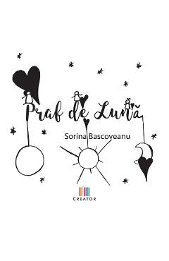 Praf de Luna - Sorina Bascoveanu - EDITURA CREATOR
