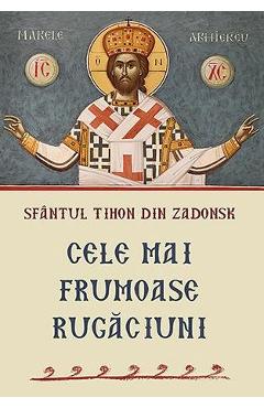 Cele mai frumoase rugaciuni - Sfantul Tihon din Zadonsk