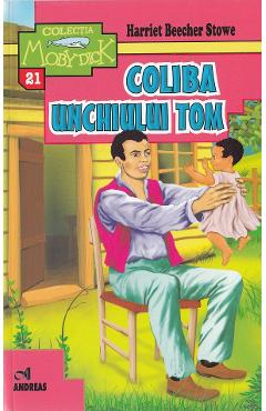Coliba unchiului Tom - Harriet Beecher Stowe - ANDREAS