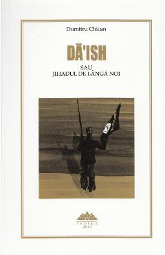DaIsh sau Jihadul de langa noi - Dumitru Chican