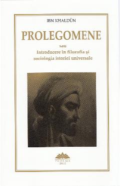 Prolegomene sau Introducere in filozofia si sociologia istoriei universale – Ibn Khaldun Filosofie 2022