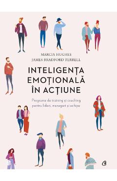 Inteligenta emotionala in actiune – Marcia Hughes, James Bradford Terrell actiune. poza bestsellers.ro