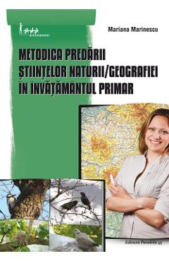 Metodica predarii Stiintelor naturii, Geografiei in invatamantul primar – Mariana Marinescu Geografiei