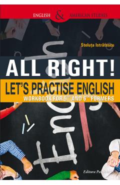 All Right! Let’s Practise English. Workbook for 5th and 6th formers – Steluta Istratescu 5th imagine 2022