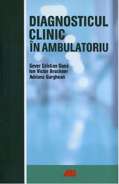 Diagnosticul clinic in ambulatoriu – Sever Cristian Oana, Ion Victor Bruckner ambulatoriu imagine 2022