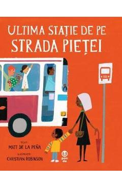 Ultima statie de pe Strada Pietei - Matt de la Pena, Christian Robinson